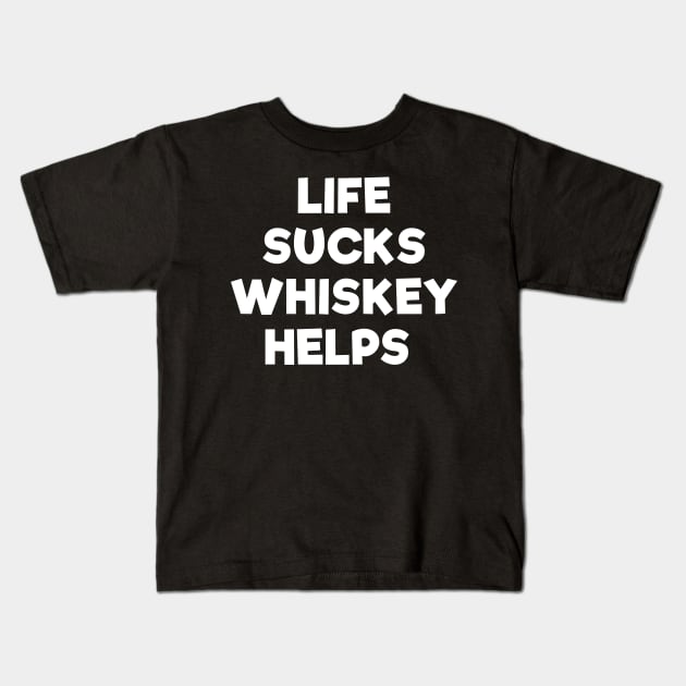 Life sucks whiskey helps funny t-shirt Kids T-Shirt by RedYolk